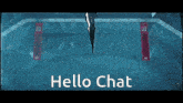a video game scene with the words hello chat on the bottom right
