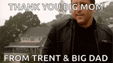 a man in a leather jacket is standing in front of a house and says thank you big mom from trent & big dad