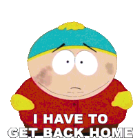 I Have To Get Back Home Eric Cartman Sticker - I Have To Get Back Home Eric Cartman South Park Stickers