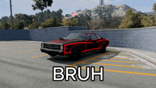 a black and red car is parked in a parking lot with the words bruh written below it