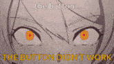 a drawing of a girl with the words " the button did n't work " on the bottom