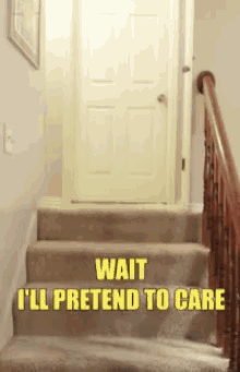 Wait Ill Pretend To Care Stairs GIF - Wait Ill Pretend To Care Stairs GIFs