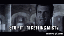 a man says " stop it i 'm getting misty " on make a gif.com