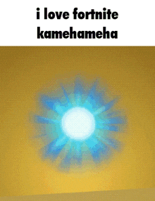 a picture of a blue light with the words i love fortnite kamehameha