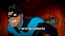 a cartoon character says we 're not gonna die in front of a clock