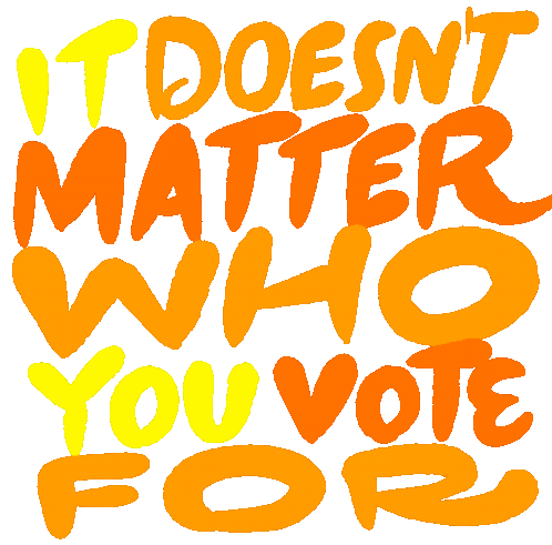 It Doesnt Matter Who You Vote For Your Vote Must Be Counted Sticker - It Doesnt Matter Who You Vote For Your Vote Must Be Counted Count Every Vote Stickers