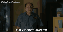 They Dont Have To Dan Bakkedahl GIF - They Dont Have To Dan Bakkedahl Tales From The Loop GIFs