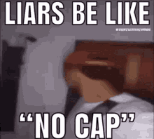 Liars Be Like No Cap GIF