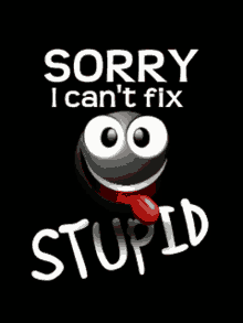Sorry Cant Fix It GIF - Sorry Cant Fix It Stupid GIFs