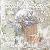 a good morning have a great day card
