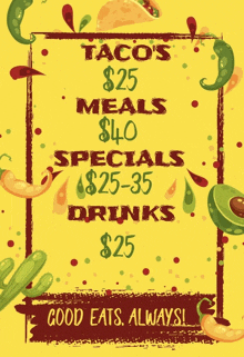 taco 's $ 25 meals $ 40 specials $ 25-35 drinks $ 25 good eats always!