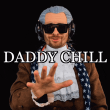 a man wearing sunglasses and headphones with the words daddy chill behind him