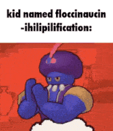 a cartoon character with a purple hat and the words kid named floccinaucin -ihiliplification .