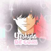 a close up of a person 's face with the name yoshida de cori written on the bottom .