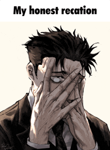 a drawing of a man covering his face with his hands with the words my honest recation below him