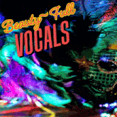 a colorful poster with the words beauty full vocals