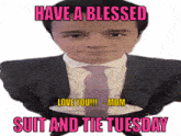 a man in a suit and tie with the words have a blessed suit and tie tuesday