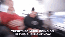 There So Much Going On In This Bus Right Now Too Much Going On Right Now GIF