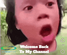 a little girl with her mouth wide open and the words welcome back to my channel
