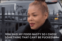 a woman is making a funny face and saying you said my food nasty so i chose something that can t be fucked up