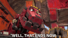 Well That Ends Now Ty Rux GIF - Well That Ends Now Ty Rux Dinotrux GIFs
