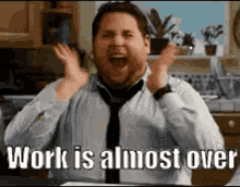 Work Is Almost Over Happy GIF