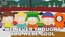 We Never Thought You Were Cool Stan Marsh GIF - We Never Thought You Were Cool Stan Marsh Kyle Broflovski GIFs