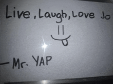 a white board with the words live laugh love jo and mr. yap