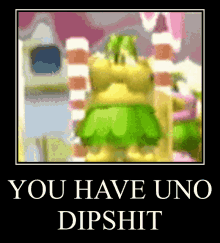 You Have Uno Dipshit The Clapster GIF