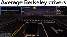 a screen shot of a video game with the words average berkeley drivers