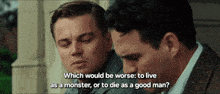 two men sitting next to each other with one saying " which would be worse to live as a monster "
