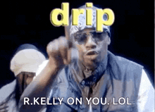 Rkelly Drip GIF - Rkelly Drip Peeonyou GIFs