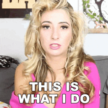 a blonde woman says this is what i do
