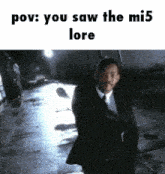 a man in a suit and tie is pointing a gun at the camera while saying " you saw the mi5 lore "