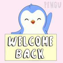 a penguin is holding a sign that says " welcome back "