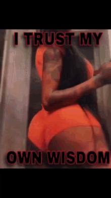a picture of a woman in orange shorts with the words i trust my own wisdom