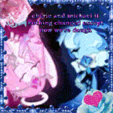 a blue and pink picture with the words " choric and michael if nothing changed except now were dough " on it