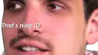 a close up of a man 's face with the words that 's nice : d written on it