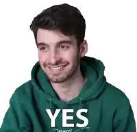 a man in a green hoodie says yes