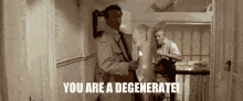 You Are A Degenerate! GIF - Degenerate You Are A Degenerate GIFs