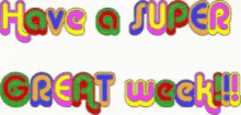 Have A Great Week Have Super Great Week GIF - Have A Great Week Have Super Great Week Greetings GIFs