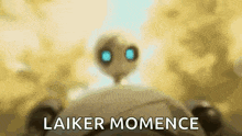 a blurred image of a robot with blue eyes and the words `` laker momente '' written below it .
