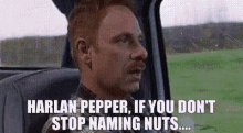 Harlan Pepper Stop Naming Nuts GIF - Harlan Pepper Stop Naming Nuts Dont Stop GIFs