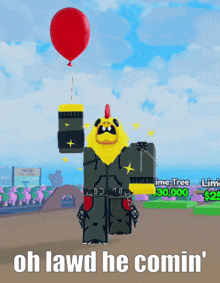 a chicken holding a red balloon in a video game with the words oh lawd he comin '