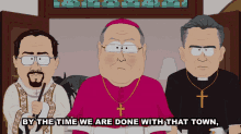 By The Time We Are Done With That Town Catholic Cleanup Crew GIF - By The Time We Are Done With That Town Catholic Cleanup Crew South Park GIFs