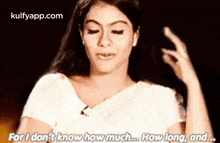 For I Dont Knowhow Much.. Howlong, And..Gif GIF - For I Dont Knowhow Much.. Howlong And. Kajol GIFs