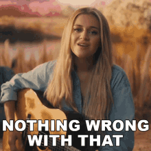 Nothing Wrong With That Kelsea Ballerini GIF - Nothing Wrong With That Kelsea Ballerini What I Have Song GIFs