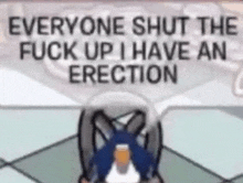 a cartoon penguin is standing in front of a sign that says everyone shut the fuck up i have an erection .