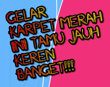 a blue and pink background with the words gelar karpet merah ini tamu jauh keren banget