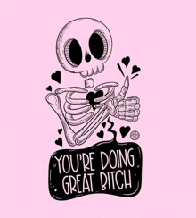 a drawing of a skeleton giving a thumbs up with the words you 're doing great bitch